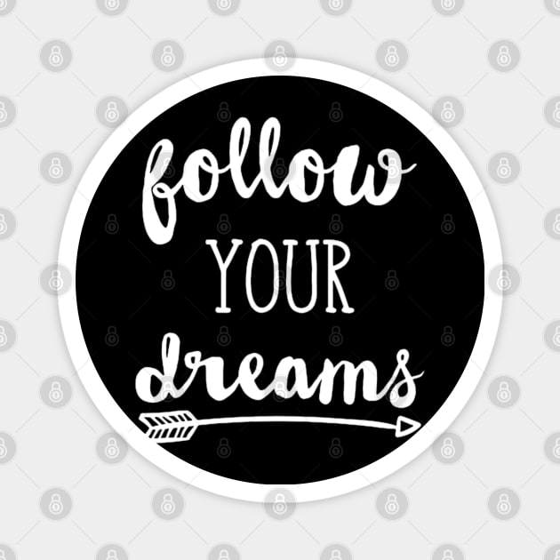 Follow Your Dream Magnet by Melisa99